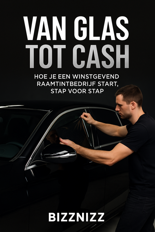 Van Glas tot Cash – Start jouw eigen winstgevende raamtintbedrijf, met weinig geld en maximaal resultaat!